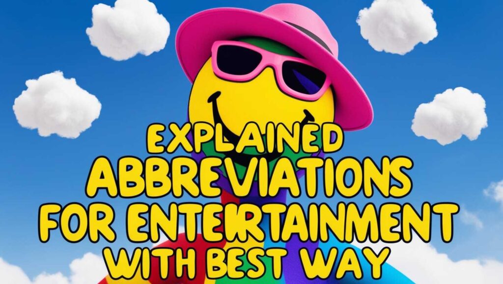 explained-abbreviation-for- entertainment-with-best-way