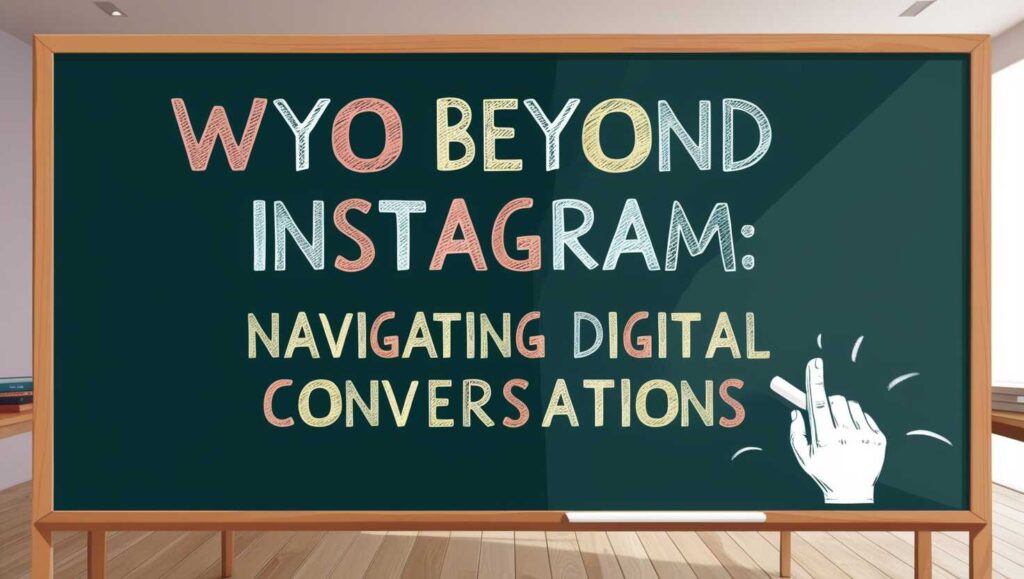 wYO-beyond-instagram:- navigating-digital-conversations