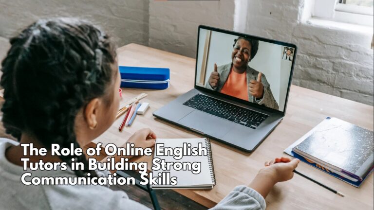 The Role of Online English Tutors in Building Strong Communication Skills The Role of Online English Tutors in Building Strong Communication Skills